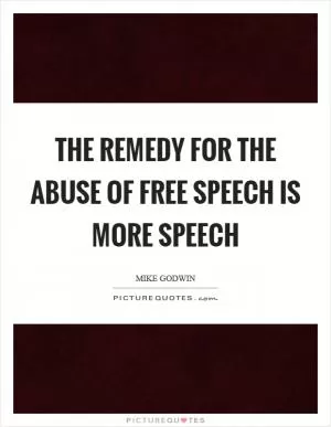 The remedy for the abuse of free speech is more speech Picture Quote #1