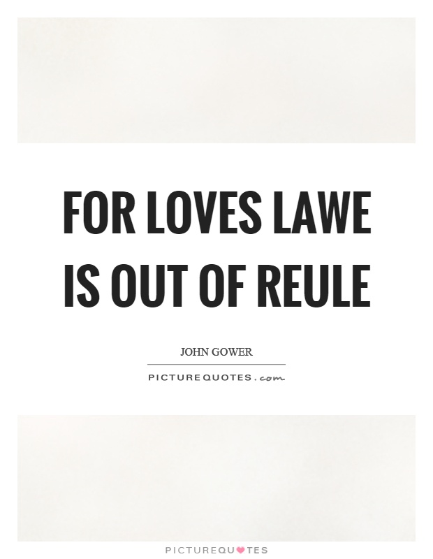 For loves lawe is out of reule Picture Quote #1