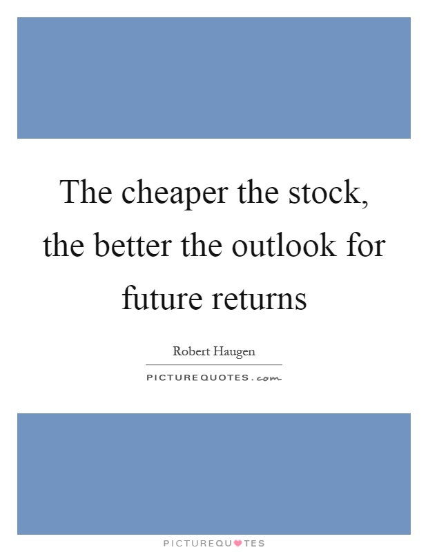 The cheaper the stock, the better the outlook for future returns Picture Quote #1