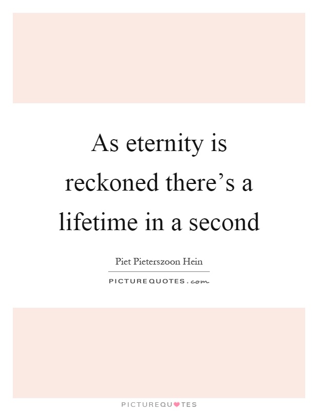 As eternity is reckoned there's a lifetime in a second Picture Quote #1