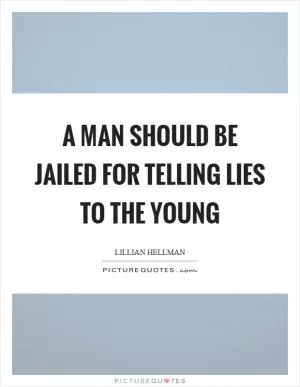 A man should be jailed for telling lies to the young Picture Quote #1