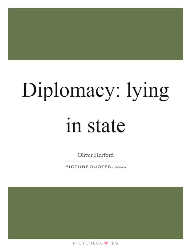 Diplomacy: lying in state Picture Quote #1