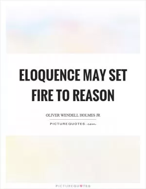 Eloquence may set fire to reason Picture Quote #1