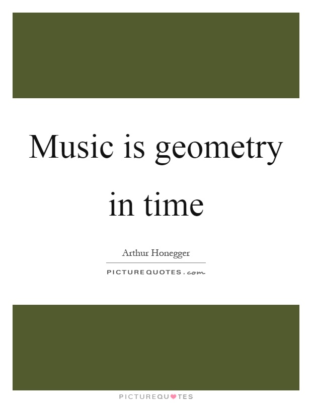 Music is geometry in time Picture Quote #1