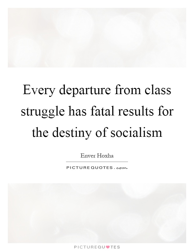 Every departure from class struggle has fatal results for the destiny of socialism Picture Quote #1