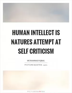 Human intellect is natures attempt at self criticism Picture Quote #1