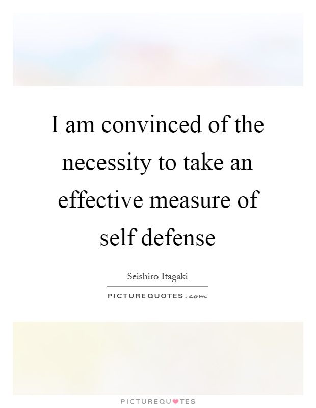 I am convinced of the necessity to take an effective measure of self defense Picture Quote #1