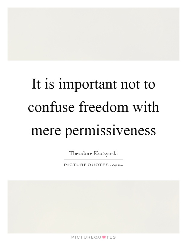 It is important not to confuse freedom with mere permissiveness Picture Quote #1