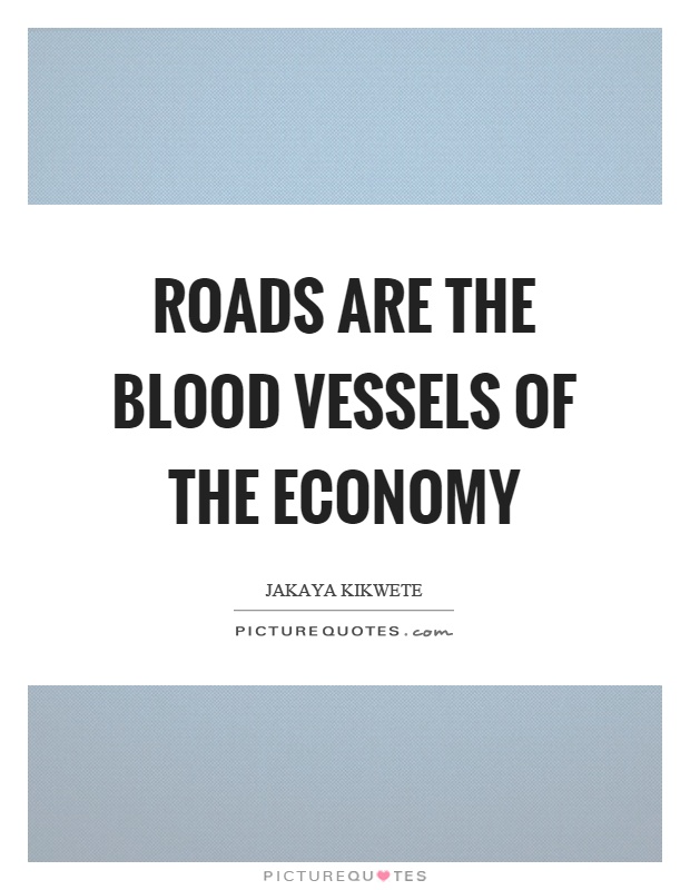 Roads are the blood vessels of the economy Picture Quote #1