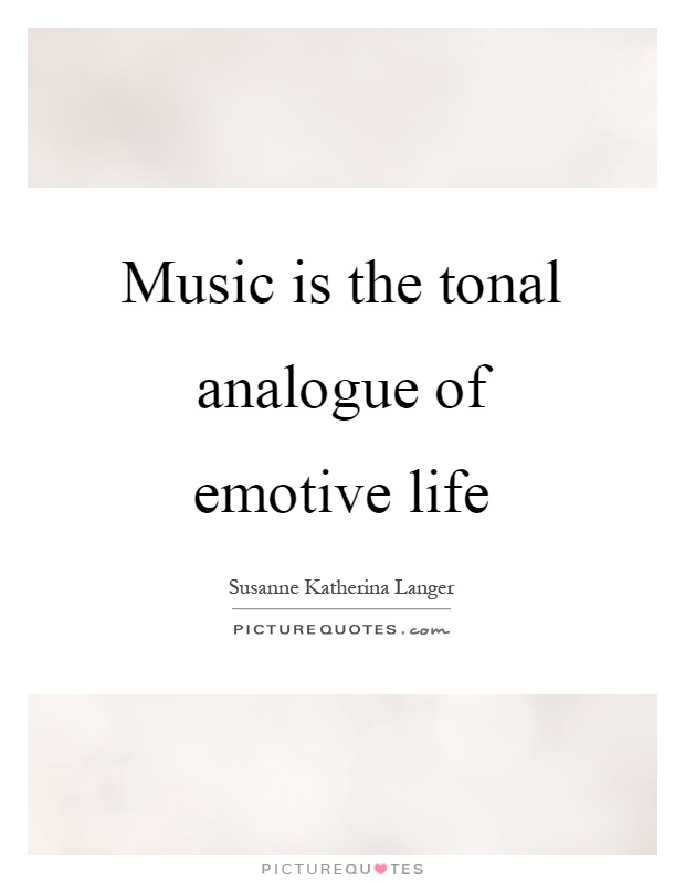 Music is the tonal analogue of emotive life Picture Quote #1