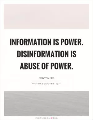 Information is power. Disinformation is abuse of power Picture Quote #1