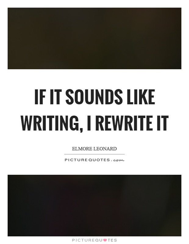 If it sounds like writing, I rewrite it Picture Quote #1