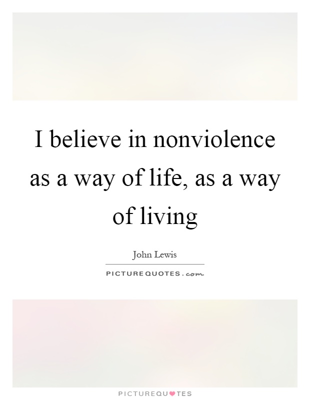 I believe in nonviolence as a way of life, as a way of living Picture Quote #1