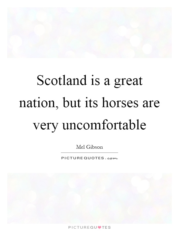 Scotland is a great nation, but its horses are very uncomfortable Picture Quote #1
