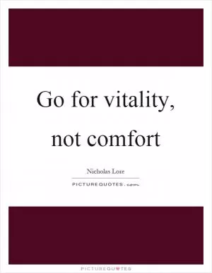 Go for vitality, not comfort Picture Quote #1