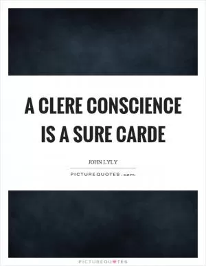 A clere conscience is a sure carde Picture Quote #1