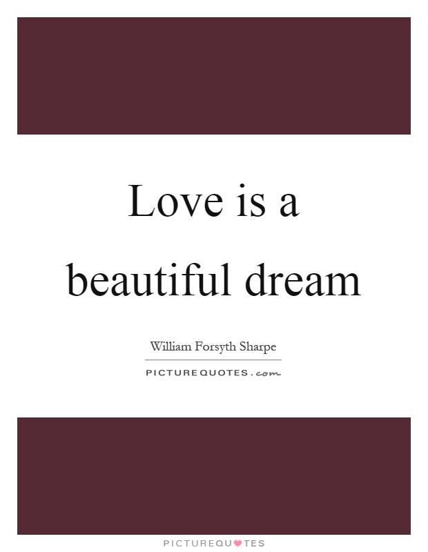 Love is a beautiful dream Picture Quote #1