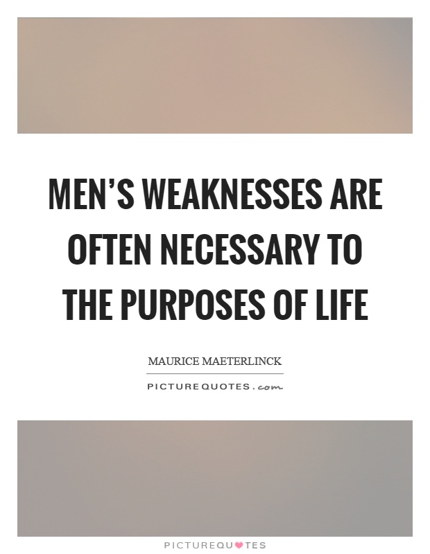 Men's weaknesses are often necessary to the purposes of life Picture Quote #1