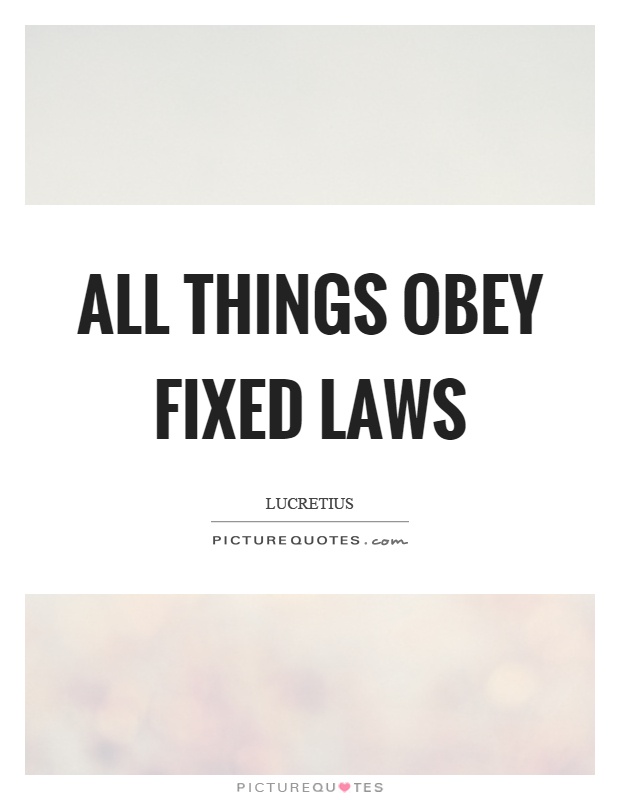 All things obey fixed laws Picture Quote #1