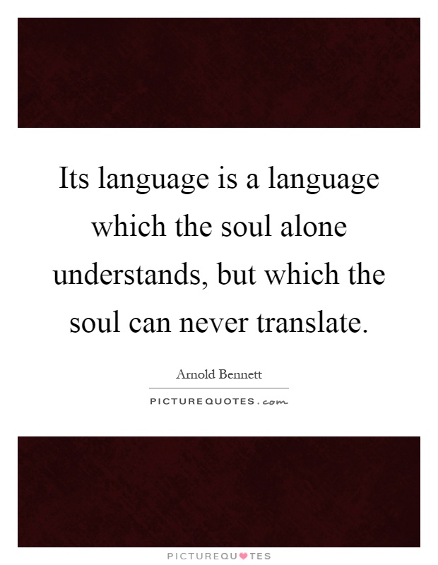 Its language is a language which the soul alone understands, but which the soul can never translate Picture Quote #1