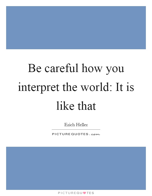 Be careful how you interpret the world: It is like that Picture Quote #1