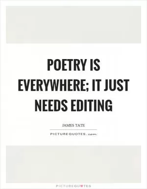 Poetry is everywhere; it just needs editing Picture Quote #1