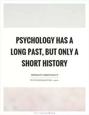 Psychology has a long past, but only a short history Picture Quote #1