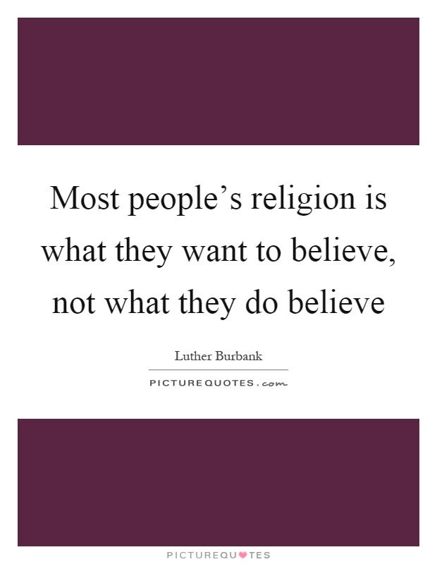 Most people's religion is what they want to believe, not what they do believe Picture Quote #1