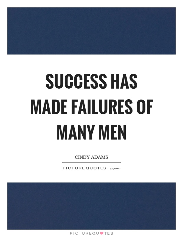 Success has made failures of many men Picture Quote #1