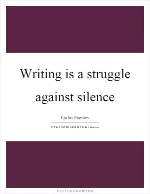 Writing is a struggle against silence Picture Quote #1