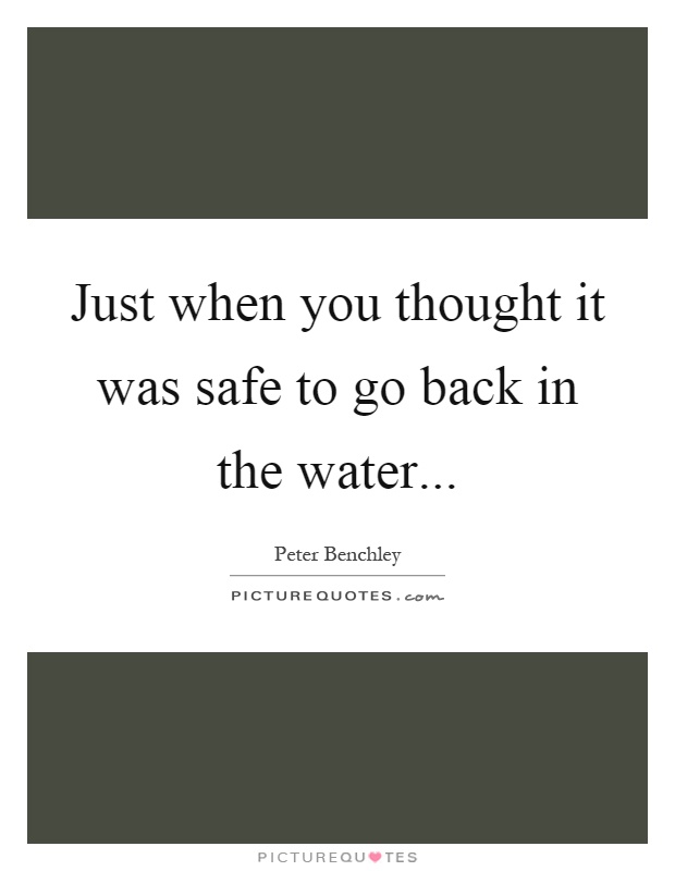 Just when you thought it was safe to go back in the water Picture Quote #1