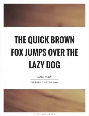 The quick brown fox jumps over the lazy dog Picture Quote #1