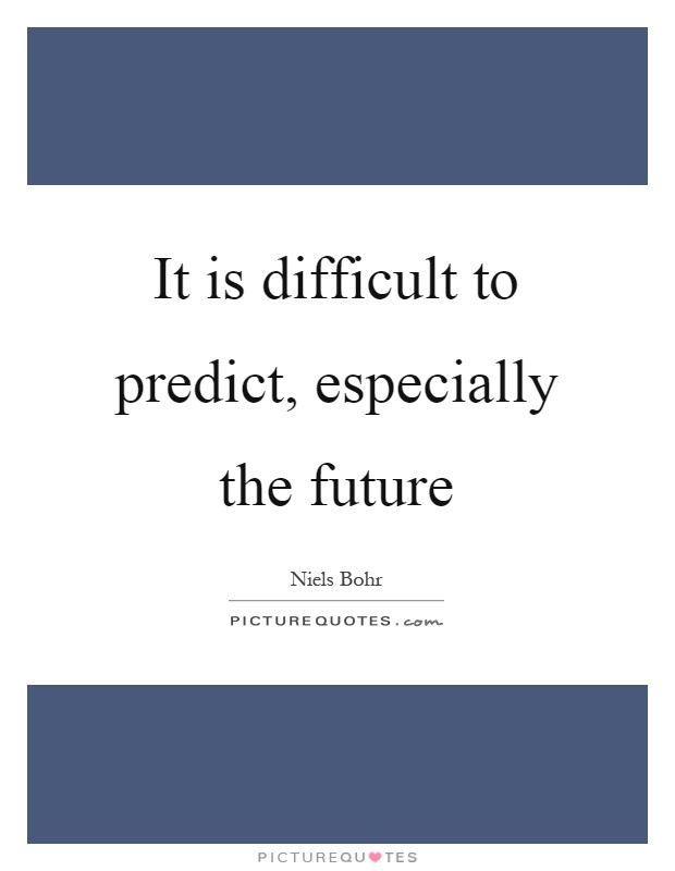 It is difficult to predict, especially the future Picture Quote #1