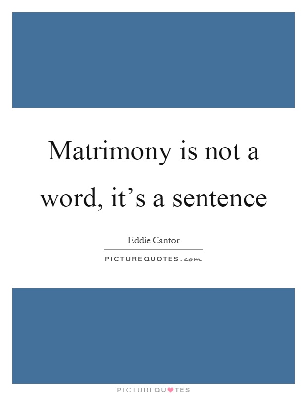 Matrimony is not a word, it's a sentence Picture Quote #1