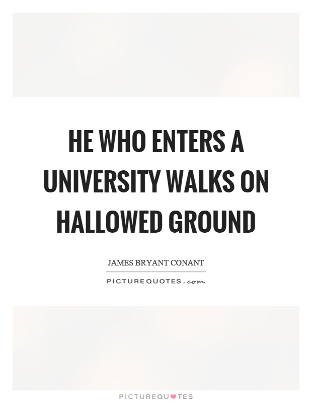 He who enters a university walks on hallowed ground Picture Quote #1
