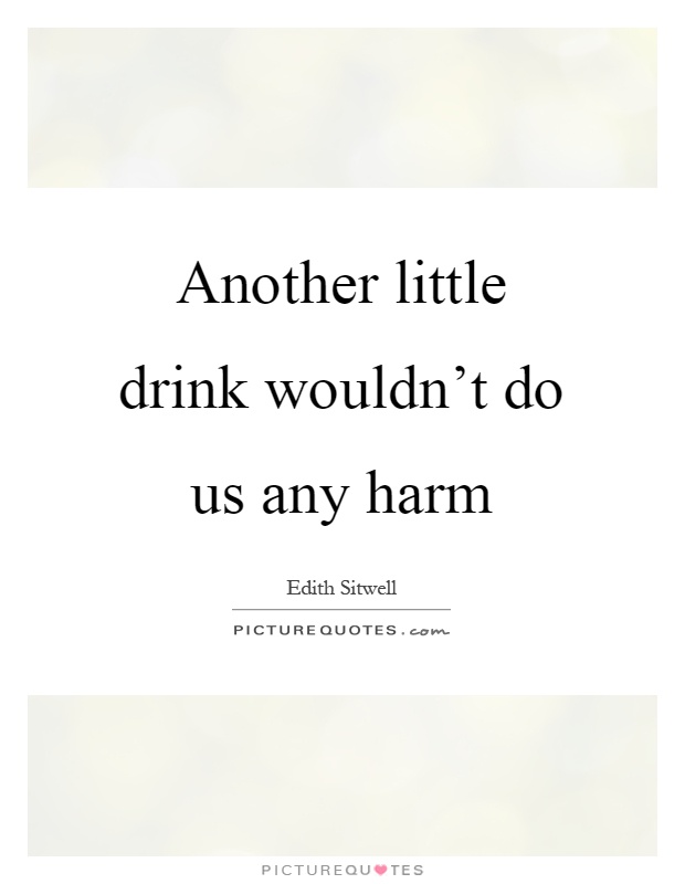 Another little drink wouldn't do us any harm Picture Quote #1