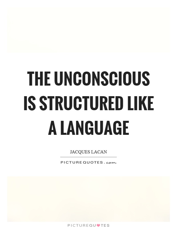 The unconscious is structured like a language Picture Quote #1