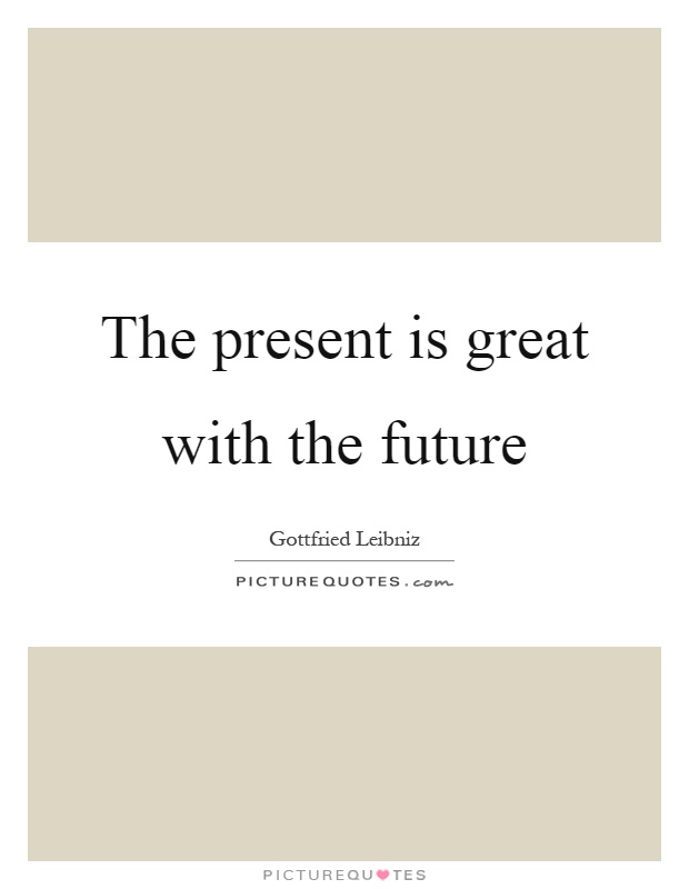 The present is great with the future Picture Quote #1