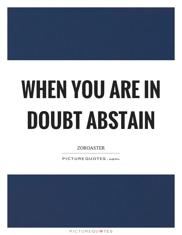 When you are in doubt abstain Picture Quote #1