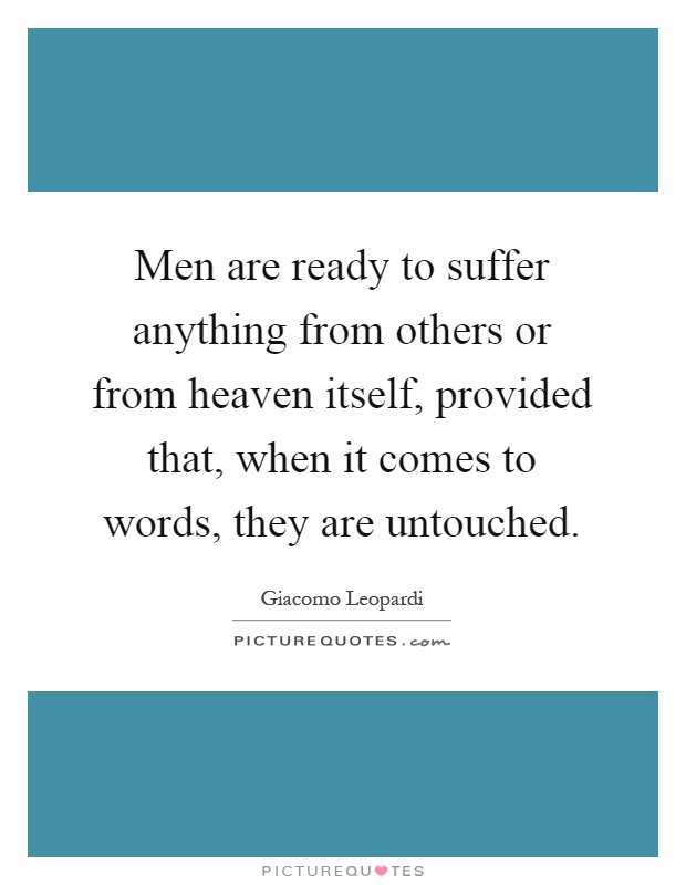 Men are ready to suffer anything from others or from heaven itself, provided that, when it comes to words, they are untouched Picture Quote #1