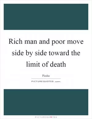 Rich man and poor move side by side toward the limit of death Picture Quote #1