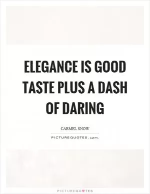 Elegance is good taste plus a dash of daring Picture Quote #1