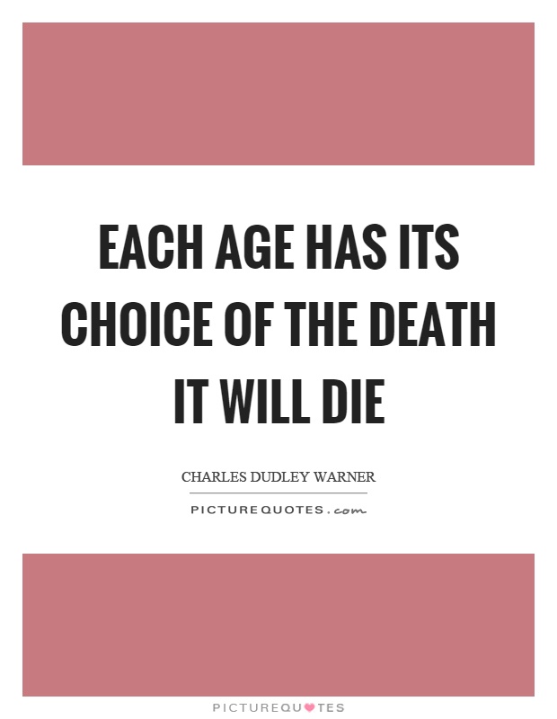 Each age has its choice of the death it will die Picture Quote #1