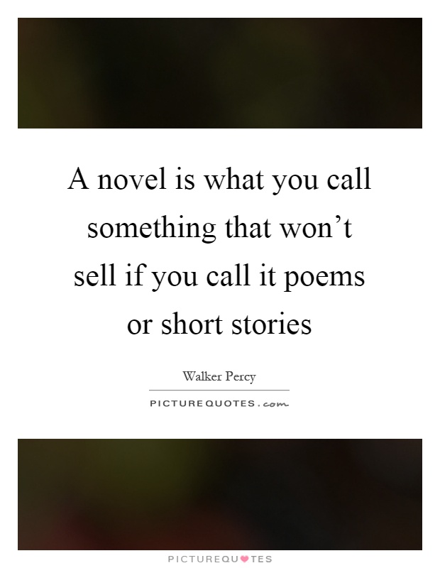 A novel is what you call something that won't sell if you call it poems or short stories Picture Quote #1