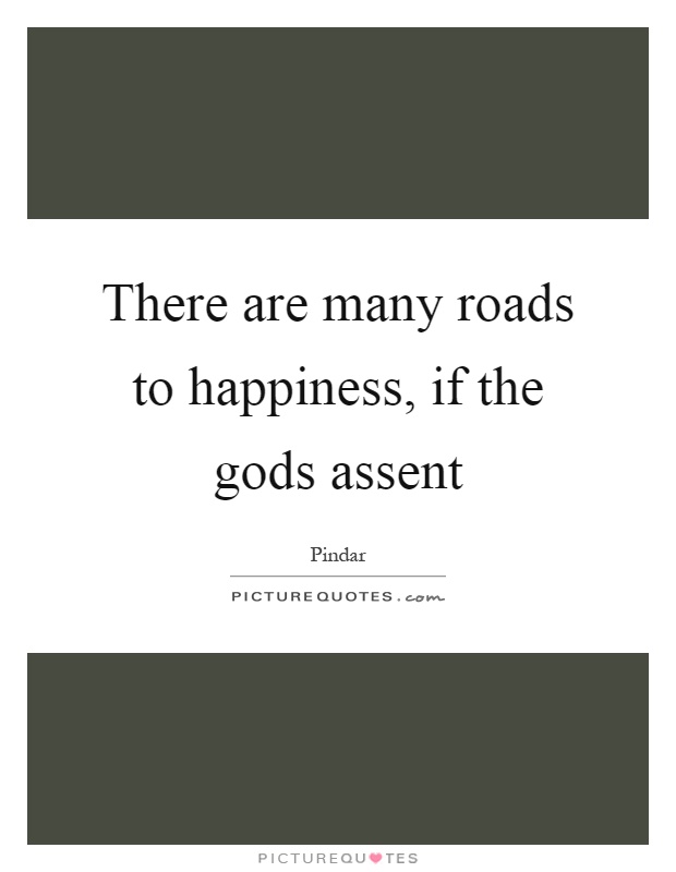 There are many roads to happiness, if the gods assent Picture Quote #1