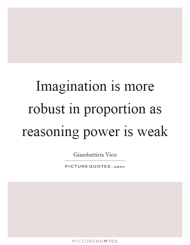 Imagination is more robust in proportion as reasoning power is weak Picture Quote #1