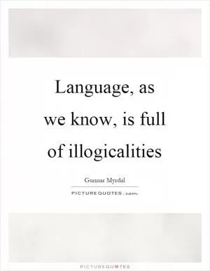 Language, as we know, is full of illogicalities Picture Quote #1