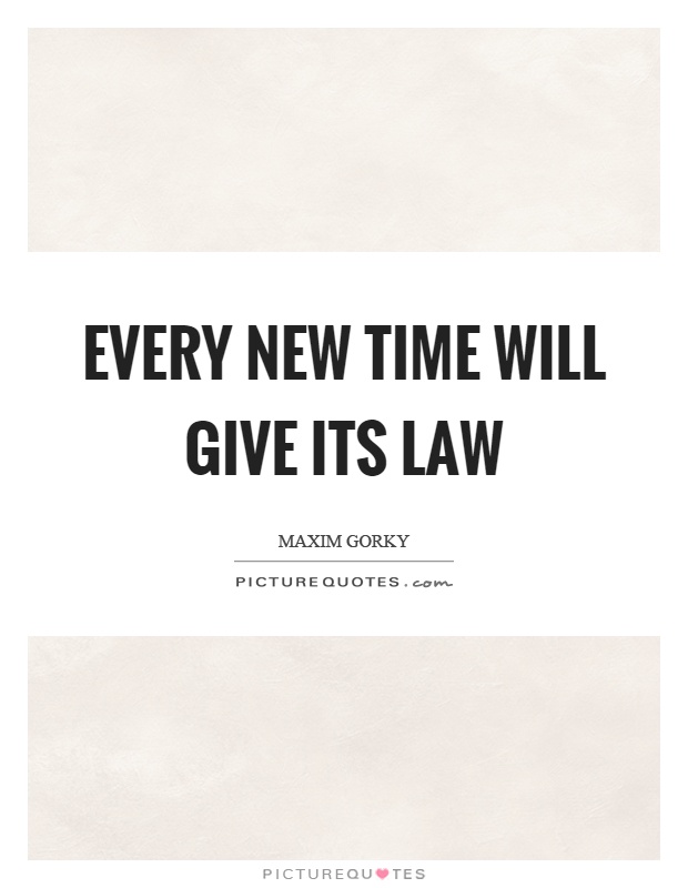 Every new time will give its law Picture Quote #1
