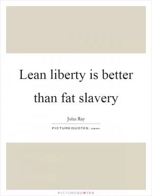 Lean liberty is better than fat slavery Picture Quote #1