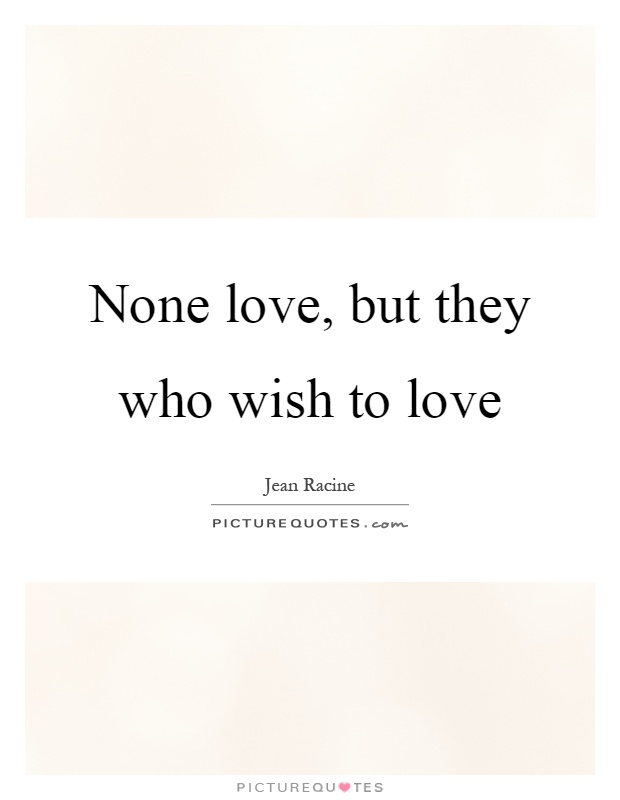 None love, but they who wish to love Picture Quote #1